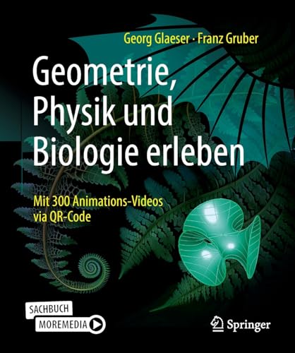 Geometrie, Physik und Biologie erleben: Mit 300 Animations-Videos via QR-Code von Springer