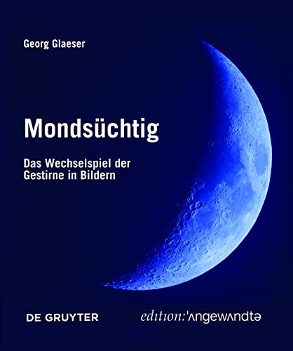 Mondsüchtig: Das Wechselspiel der Gestirne in Bildern (Edition Angewandte) von de Gruyter