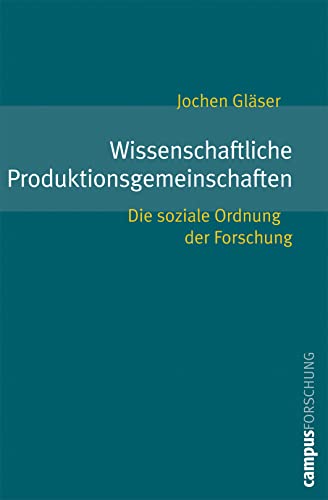 Wissenschaftliche Produktionsgemeinschaften: Die soziale Ordnung der Forschung (Campus Forschung, 906)