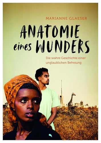 Anatomie eines Wunders: Die wahre Geschichte einer unglaublichen Befreiung
