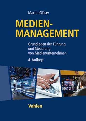 Medienmanagement: Grundlagen der Führung und Steuerung von Medienunternehmen (Vahlens Handbücher der Wirtschafts- und Sozialwissenschaften) von Vahlen Franz GmbH