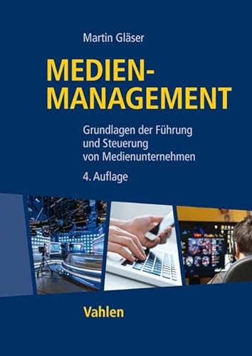 Medienmanagement: Grundlagen der Führung und Steuerung von Medienunternehmen (Vahlens Handbücher der Wirtschafts- und Sozialwissenschaften)