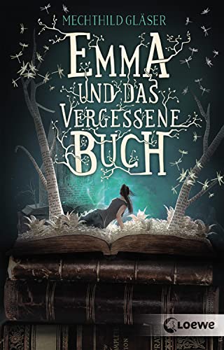 Emma und das vergessene Buch: Tauche ein in diese fantastische Geschichte rund um die schönsten Liebesromane der Literaturgeschichte von Loewe Verlag GmbH