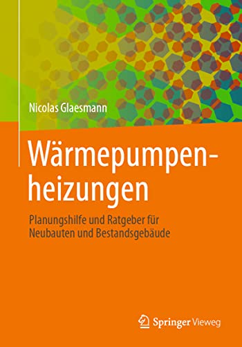 Wärmepumpenheizungen: Planungshilfe und Ratgeber für Neubauten und Bestandsgebäude von Springer Vieweg