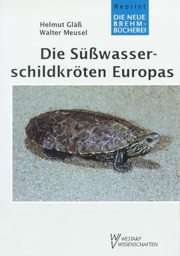 Die Süßwasserschildkröten Europas (Die Neue Brehm-Bücherei: Zoologische, botanische und paläontologische Monografien)