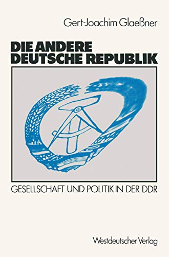 Die andere deutsche Republik: Gesellschaft und Politik in der D.D.R.