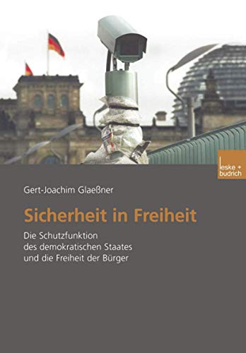 Sicherheit in Freiheit: Die Schutzfunktion des demokratischen Staates und die Freiheit der Bürger