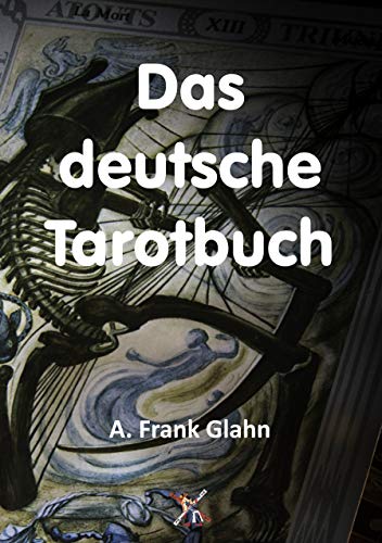 Das deutsche Tarotbuch: Die Lehre von Weissagung und Wesenheit