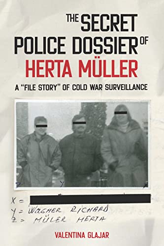 The Secret Police Dossier of Herta Müller: A "File Story" of Cold War Surveillance (Culture and Power in German-Speaking Europe, 1918-1989) von Camden House Inc