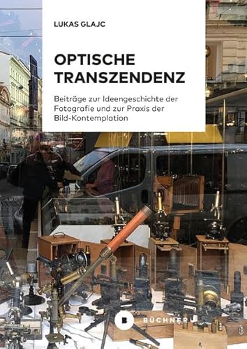 Optische Transzendenz: Beiträge zur Ideengeschichte der Fotografie und zur Praxis der Bild-Kontemplation