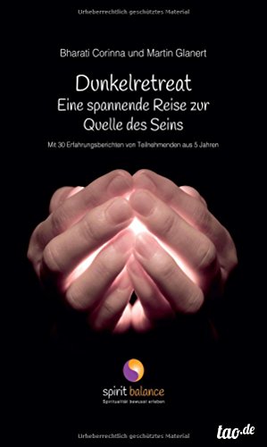 Dunkelretreat - eine spannende Reise zur Quelle des Seins: Mit 30 Erfahrungsberichten von Teilnehmenden aus 5 Jahren Dunkelretreat - eine spannende Reise zur Quelle des Seins: Mit 30 Erfahrungsberichten von Teilnehmenden aus 5 Jahren