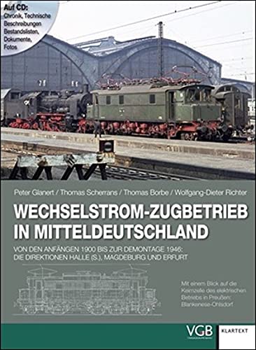 Bahn- und Zeitgeschichte: Wechselstrom-Zugbetrieb in Mitteldeutschland. Von den Anfängen 1900 bis zur Demontage 1946: Die Direktionen Halle (S.), ... ... Direktionen Halle (S.), Magdeburg und Erfurt