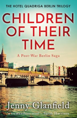 Children Of Their Time: A post-War Berlin saga (The Hotel Quadriga Berlin Trilogy, Band 3) von Sapere Books