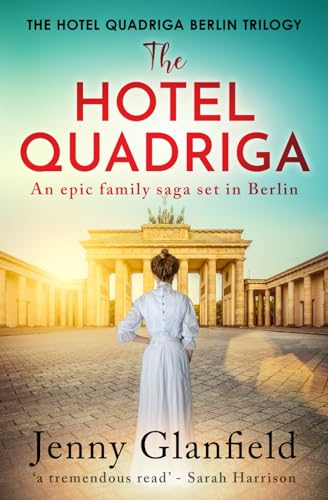 The Hotel Quadriga: An epic family saga set in Berlin... (The Hotel Quadriga Berlin Trilogy, Band 1) von Sapere Books