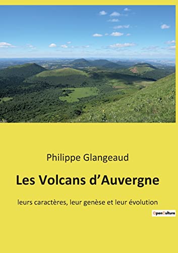 Les Volcans d¿Auvergne: leurs caractères, leur genèse et leur évolution