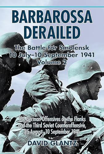 Barbarossa Derailed: the Battle for Smolensk 10 July-10 September 1941: Volume 2: the German Offensives on the Flanks and the Third Soviet ... 1941 (Barbarossa Derailed, 2, Band 2)