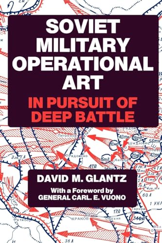 Soviet Military Operational Art: In Pursuit of Deep Battle (Cass Series on Soviet Military Theory and Practice, 2) von Frank Cass Publishers