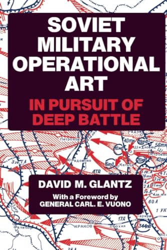 Soviet Military Operational Art: In Pursuit of Deep Battle (Cass Series on Soviet Military Theory and Practice, 2)