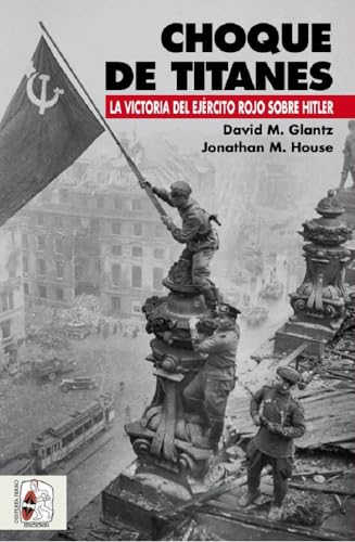 Choque de titanes : la victoria del Ejército Rojo sobre Hitler Choque de titanes : la victoria del Ejército Rojo sobre Hitler von Desperta Ferro Ediciones