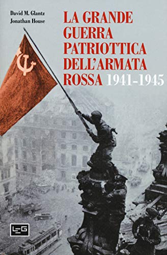 La grande guerra patriottica dell'Armata Rossa 1941-1945 (Le guerre) von LE GUERRE
