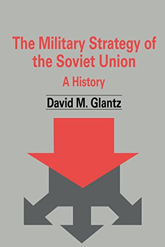 The Military Strategy of the Soviet Union: A History (Soviet Military Theory and Practice)