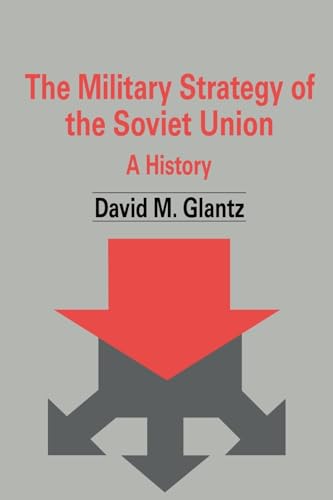 The Military Strategy of the Soviet Union: A History (Soviet Military Theory and Practice)