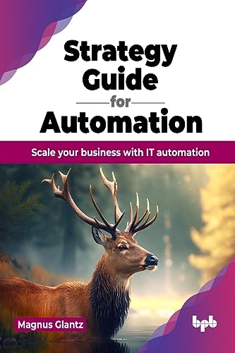 Strategy Guide for Automation: Scale your business with IT automation (English Edition) von BPB Publications