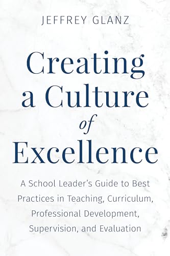 Creating a Culture of Excellence: A School Leader's Guide to Best Practices in Teaching, Curriculum, Professional Development, Supervision, and Evaluation (Bridging Theory and Practice) von Rowman & Littlefield