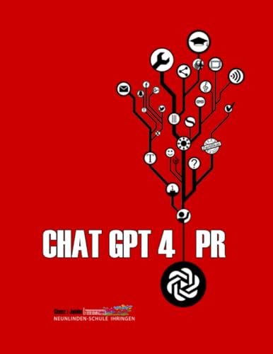 ChatGPT 4 PR: KI-Öffentlichkeitsarbeit an der Schule | Schülerinnen und Schülern übernehmen Public Relation (KI im Unterricht) von Independently published