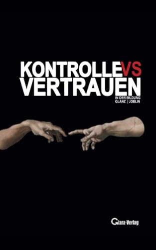 KONTROLLE vs. VERTRAUEN in der Bildung: Vertrauen als Schlüssel zur Selbstbildung von Independently published