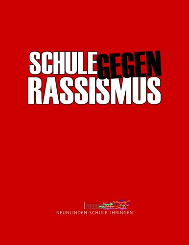 SCHULE GEGEN RASSISMUS: Neunlinden-Schule Ihringen für Vielfalt - Arbeitsheft mit Kopiervorlagen von Independently published