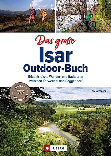 Reiseführer/Wanderführer Bayern – Das große Isar-Outdoor-Buch: 40 erlebnisreiche Wanderwege und Radtouren zwischen Karwendel und Deggendorf. Wandertouren und Radwege mit Detailkarten und GPS-Tracks . von J. Berg