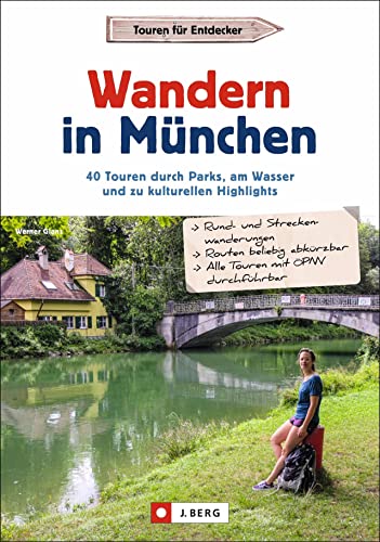 Wanderführer: Wandern in München. 40 Touren durch Parks, am Wasser und zu kulturellen Highlights. GPS-Tracks zum Download. von J.Berg