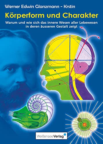 Körperform und Charakter: Warum und wie sich das innere Wesen aller Lebewesen in deren äusseren Gestelt zeigt Körperform und Charakter: Warum und wie sich das innere Wesen aller Lebewesen in deren äusseren Gestelt zeigt