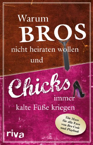 Warum Bros nicht heiraten wollen und Chicks immer kalte Füße kriegen Warum Bros nicht heiraten wollen und Chicks immer kalte Füße kriegen von Riva