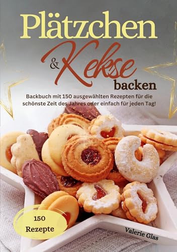 Plätzchen & Kekse backen: Backbuch mit 150 ausgewählten Rezepten für die schönste Zeit des Jahres oder einfach für jeden Tag! Plätzchen & Kekse backen: Backbuch mit 150 ausgewählten Rezepten für die schönste Zeit des Jahres oder einfach für jeden Tag! von Lucid Page Media