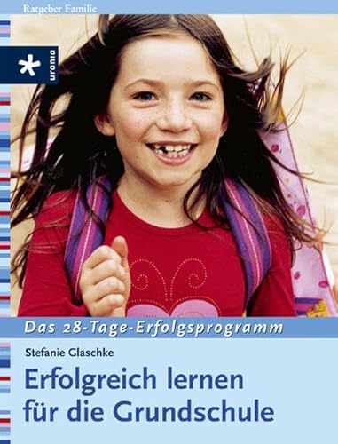 Erfolgreich lernen für die Grundschule: Das 28-Tage-Erfolgsprogramm