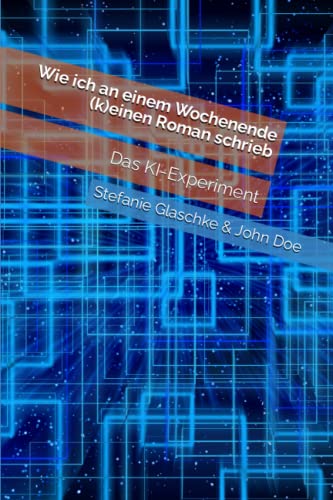 Wie ich an einem Wochenende (k)einen Roman schrieb: Das KI-Experiment