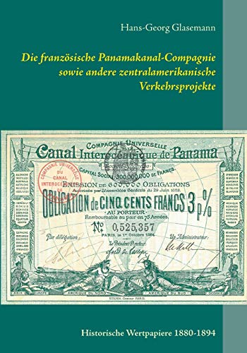 Die französische Panamakanal-Compagnie sowie andere zentralamerikanische Verkehrsprojekte: Historische Wertpapiere 1880-1894 (Schriftenreihe des Ersten Deutschen Historic-Actien-Clubs e.V. (EDHAC))