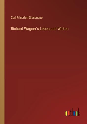 Richard Wagner's Leben und Wirken von Outlook Verlag