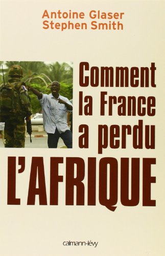 Comment la France a perdu l'Afrique von Calmann-Lévy