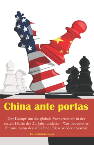 China ante portas: Der Kampf um die globale Vorherrschaft in der ersten Hälfte des 21. Jahrhunderts. - Was bedeutet es für uns, wenn der schlafende Riese wieder erwacht? von Independently published