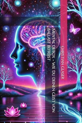 Mental Detox - Wie du deinen Geist von Ballast befreist von Independently published