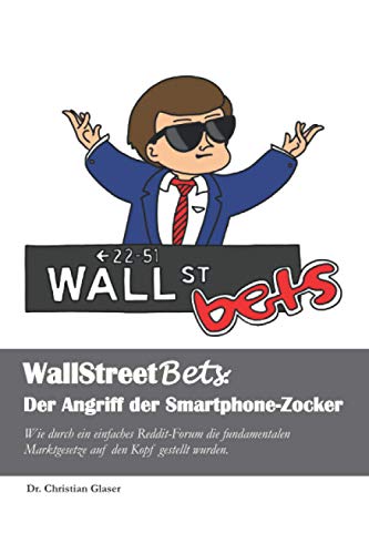 WallStreetBets: Der Angriff der Smartphone-Zocker: Wie durch ein einfaches Reddit-Forum die fundamentalen Marktgesetze auf den Kopf gestellt wurden. von Independently published