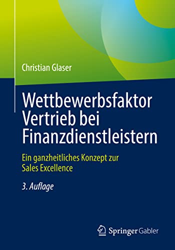 Wettbewerbsfaktor Vertrieb bei Finanzdienstleistern: Ein ganzheitliches Konzept zur Sales Excellence