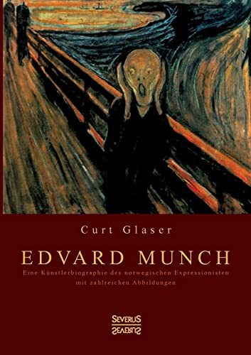 Edvard Munch: Eine Künstlerbiographie des norwegischen Expressionisten mit zahlreichen Abbildungen