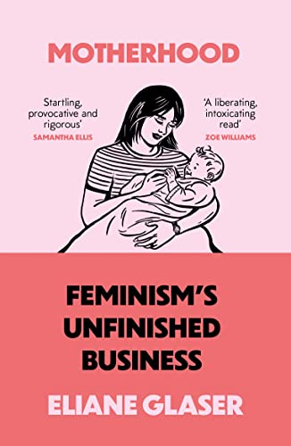 Motherhood: Feminism’s unfinished business von Fourth Estate