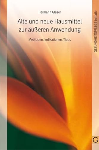 Alte und neue Hausmittel zur äußeren Anwendung: Methoden-Indikationen-Tipps