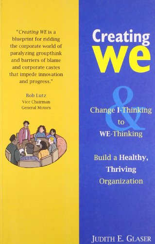 Creating We: Change I-Thinking to WE-Thinking Build a Healthy, Thriving Organization: Change 'I' Thinking to 'We' Thinking and Build a Healthy, Thriving Organization