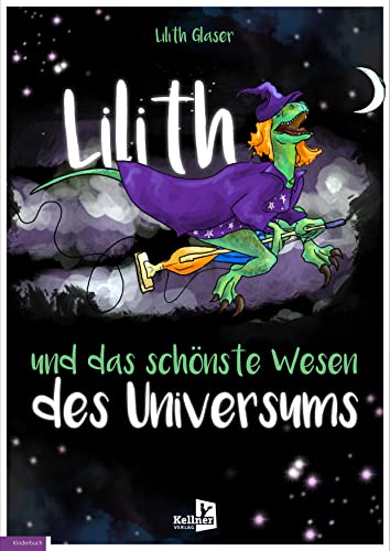 Lilith und das schönste Wesen des Universums von Kellner Verlag